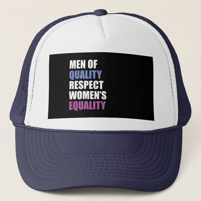 "Men Of Quality Respect Women's Equality" Trucker Hat (Front)
