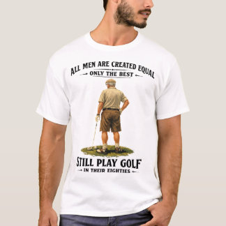 Men Play Golf in Their Eighties Funny Golfer Quote T-Shirt