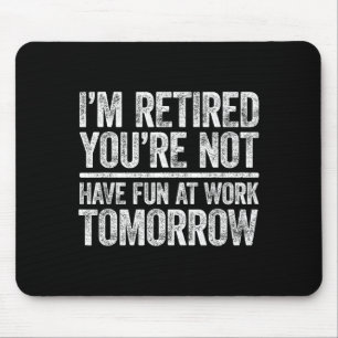 Men Retired You're Not Fun Work Mouse Mat