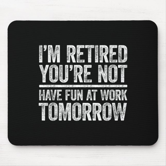 Men Retired You're Not Fun Work Mouse Mat (Front)