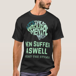 Men Suffer Aswell Mental Health Awareness Fight Th T-Shirt