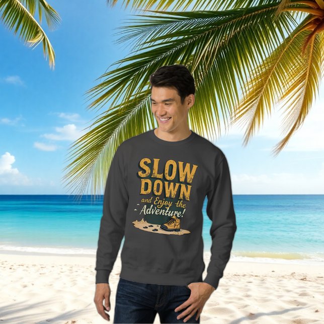 Men Sweetshirt - SLOW DOWN and Enjoy the Adventure Sweatshirt (SLOW DOWN and Enjoy the Adventure Sweetshirt)