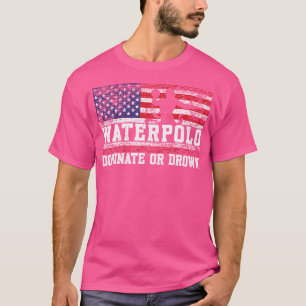 Men Team Sport Waterpolo Dominate Or Drown Water P T-Shirt