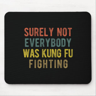 Men Vintage Surely Not Everybody Was Kung Fu Fight Mouse Mat