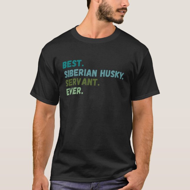 Men Women Best Dog Servant Ever SIBERIAN HUSKY T-Shirt (Front)