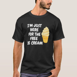 Men Women Dessert I'm Just Here For The Free Ice C T-Shirt