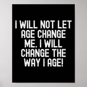 Men Women I Will Not Let Age Change Me. I Will Cha Poster