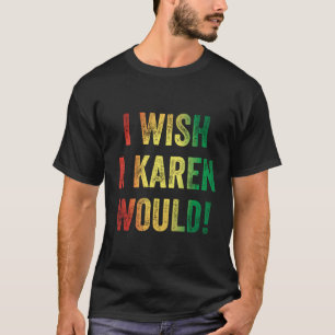 Men Women I Wish A Karen Would Trendy Graphic Funn T-Shirt