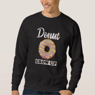 Men Women Kids Doughnut Grow Up Pun Doughnut 2 Sweatshirt