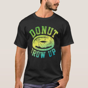 Men Women Kids Doughnut Grow Up Pun Doughnut 5 T-Shirt