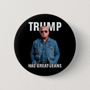 Men Women Trump Has Great Jeans Funny Meme 6 Cm Round Badge