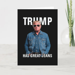 Men Women Trump Has Great Jeans Funny Meme Card