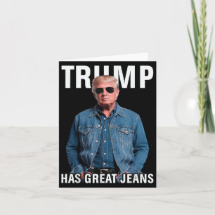 Men Women Trump Has Great Jeans Funny Meme Card