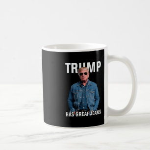 Men Women Trump Has Great Jeans Funny Meme Coffee Mug