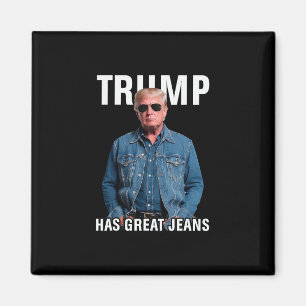 Men Women Trump Has Great Jeans Funny Meme  Magnet