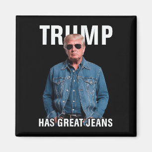 Men Women Trump Has Great Jeans Funny Meme Magnet