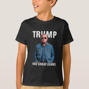Men Women Trump Has Great Jeans Funny Meme  T-Shirt
