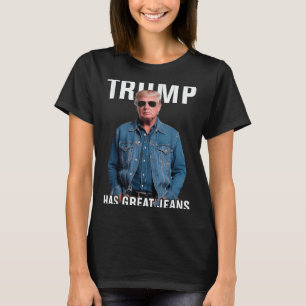 Men Women Trump Has Great Jeans Funny Meme T-Shirt