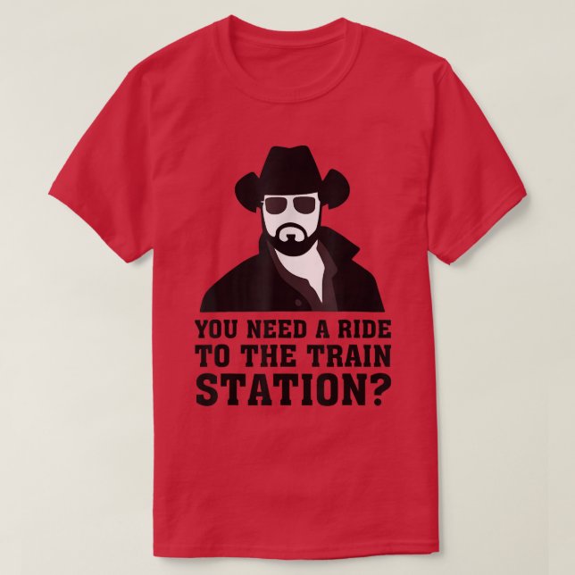 Men Women You Need A Ride To The Train Station  T-Shirt (Design Front)