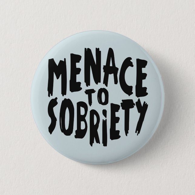 “Menace to Sobriety” buttons (Front)