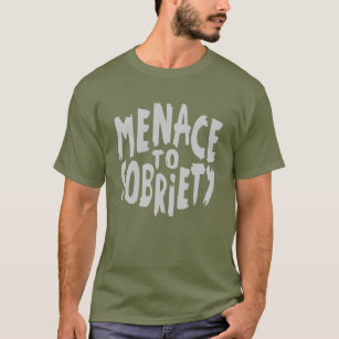 “Menace to Sobriety” clothing T-Shirt