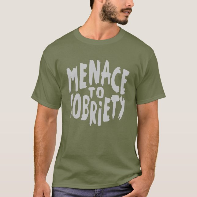 “Menace to Sobriety” clothing T-Shirt (Front)