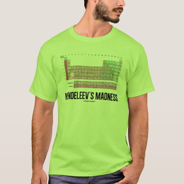 Mendeleev's Madness (Periodic Table Of Elements) T-Shirt (Front)