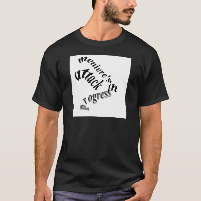meniere's attack in progress T-Shirt (Front)