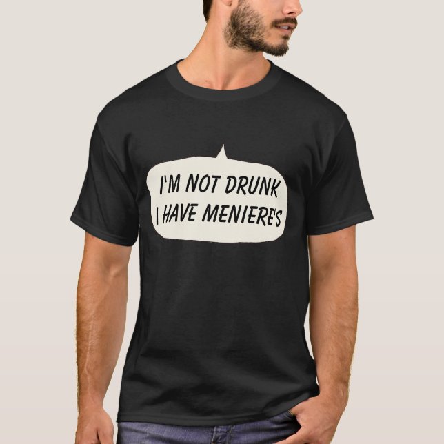Menieres t-shirt I'm not drunk I have meniere's (Front)