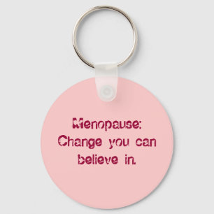 Menopause:Change you can believe in. Key Ring