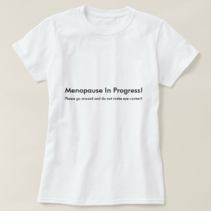 Menopause In Progress T-Shirt