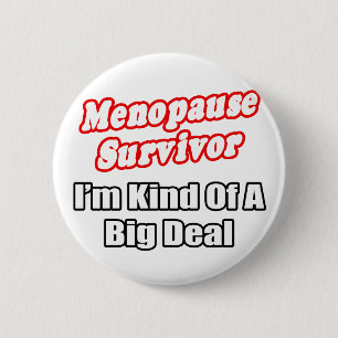 Menopause Survivor...Big Deal 6 Cm Round Badge
