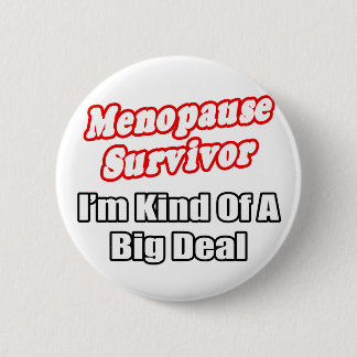 Menopause Survivor...Big Deal 6 Cm Round Badge