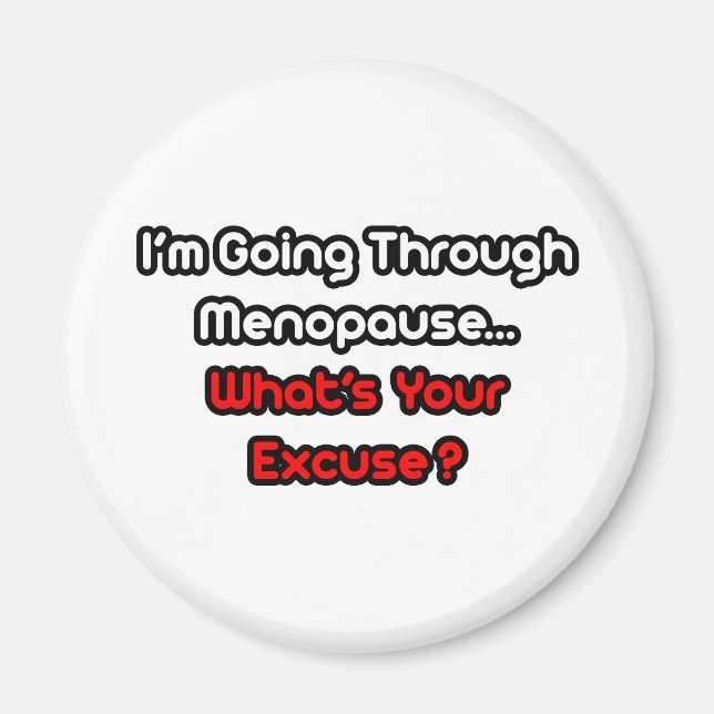 Menopause...What's Your Excuse? Magnet (Front)