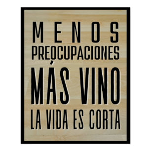 Menos Preocupaciones, Mas Vino, La Vida Es Corta Poster