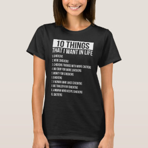 Mens 10 Things I Want In My Life More Chicken More T-Shirt