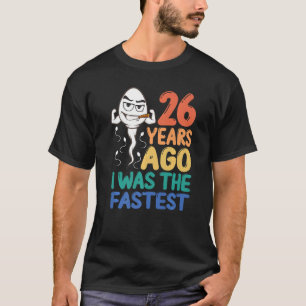 Mens 26th Birthday Gag Dress 26 Years Ago I Was Th T-Shirt