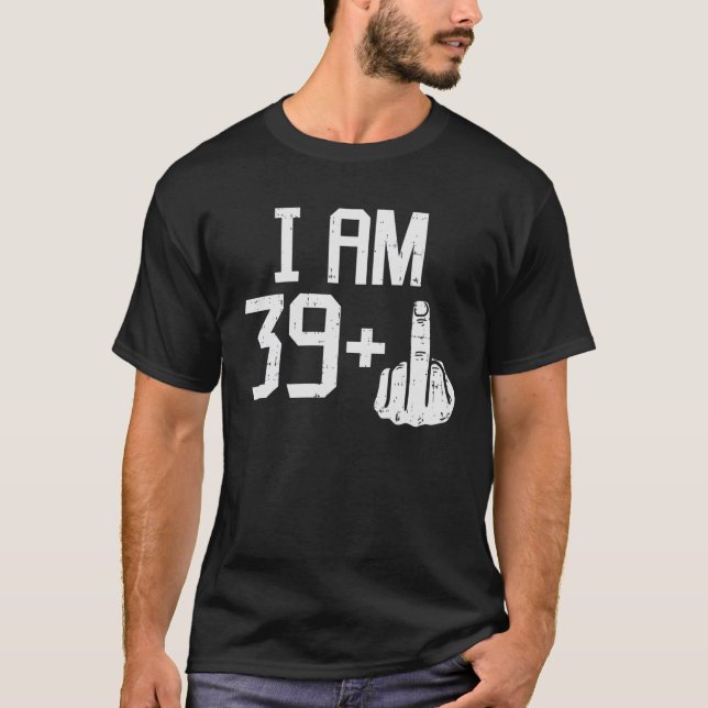 Mens 39 Plus Middle Finger Funny 40 Years Old 40th T-Shirt (Front)