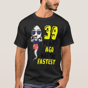 Mens 39 Years Ago I Was The Fastest 39th Birthday T-Shirt