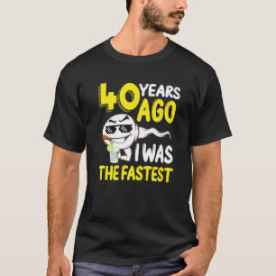 Mens 40 Years Ago I Was The Fastest 40th Birthday T-Shirt