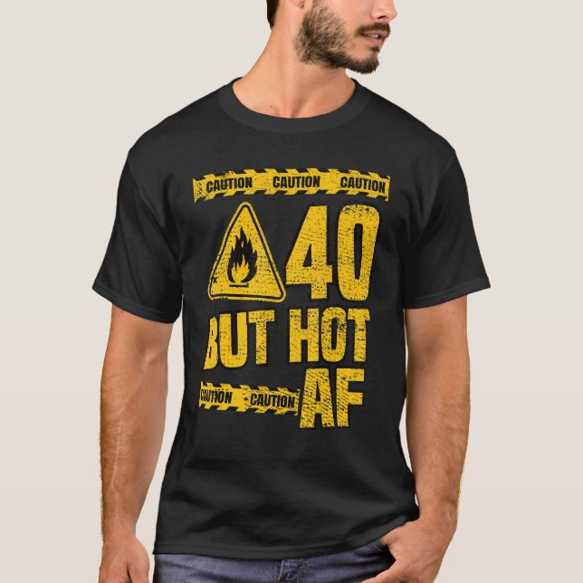 Mens 40th Birthday  40 Years but Hot AF  Funny mec T-Shirt (Front)