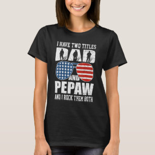 Mens 4th Of July I Have Two Titles Dad And Pepaw M T-Shirt