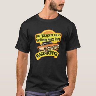 Mens 50 Years Old One Owner Needs Parts Make Offer T-Shirt