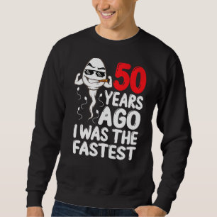 Mens 50th Birthday Gag Dress 50 Years Ago I Was Th Sweatshirt