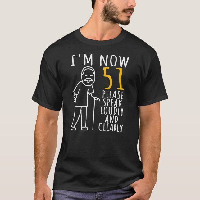 Mens 51th Birthday For Him I'm Now 51 Years Old T-Shirt (Front)