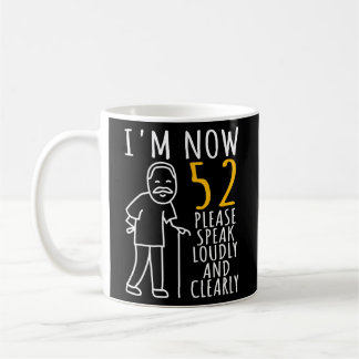 Mens 52th Birthday For Him I'm Now 52 Years Old Coffee Mug