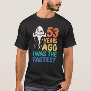 Mens 53rd Birthday Gag Dress 53 Years Ago I Was Th T-Shirt