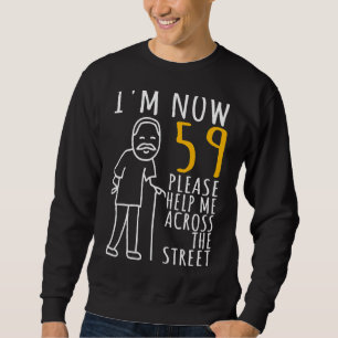 Mens 59th Birthday For Him I'm Now 59 Years Old Co Sweatshirt
