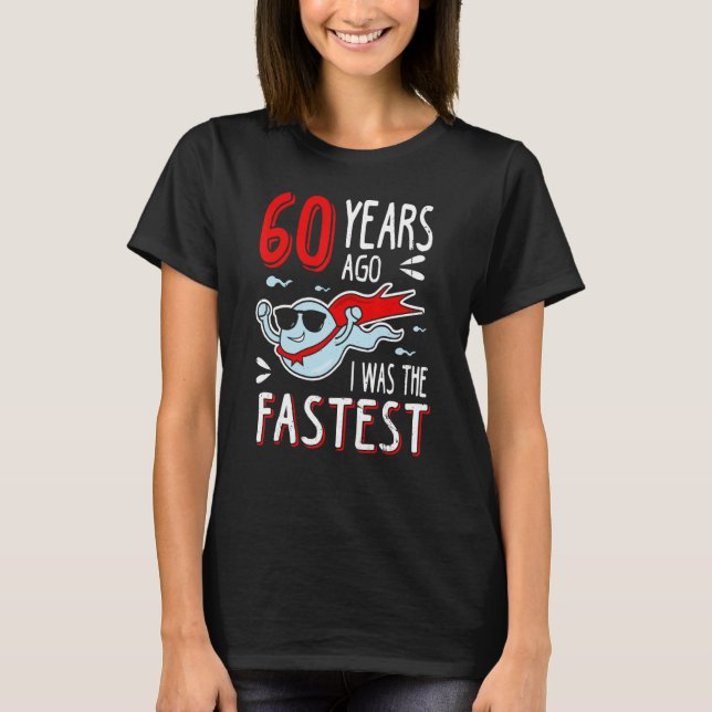 Mens 60 Years Ago I Was The Fastest  Birthday T-Shirt (Front)