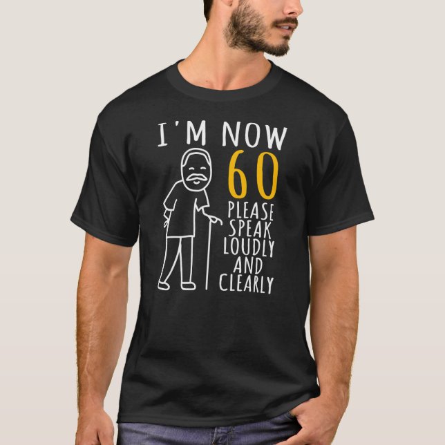 Mens 60th Birthday For Him I'm Now 60 Years Old T-Shirt (Front)